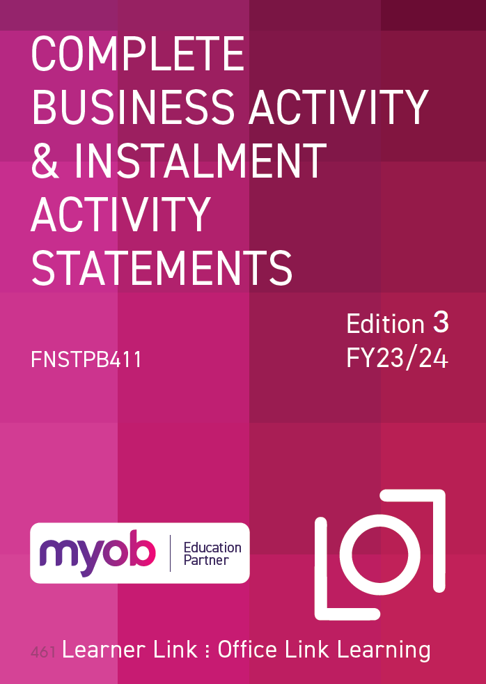 A11: FNSTPB411 MYOB Business: Complete Business Activity and Instalment Activity Statements 3rd Edition