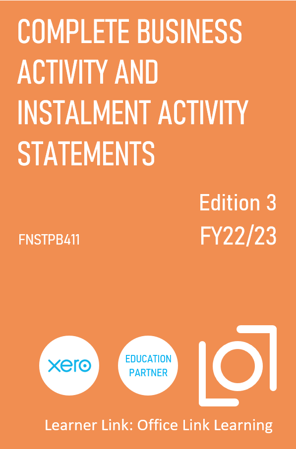 B001: FNSTPB411 Xero Complete Business Activity and Instalment Activity Statements 3rd Ed
