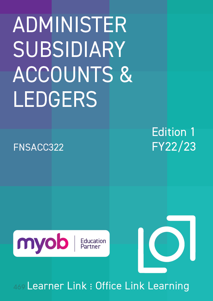 A11: FNSACC322 MYOB Business: Administer Subsidiary Accounts and Ledgers 1st Edition