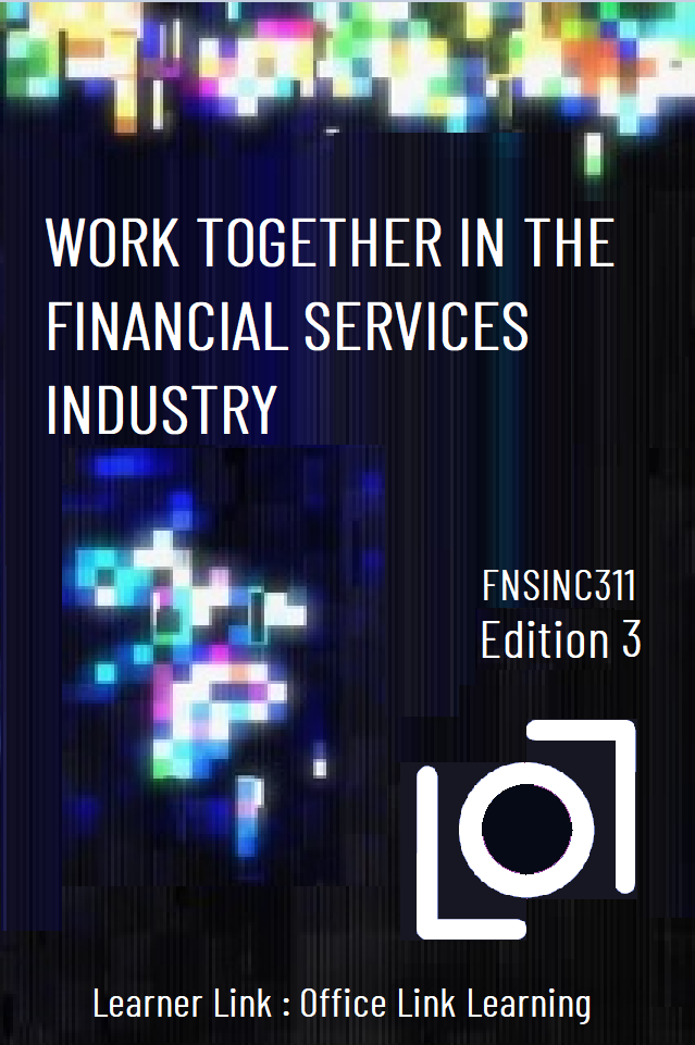 A10: FNSINC311 Work Together in the Financial Services Industry 3rd Edition